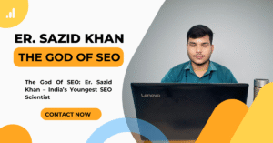 Read more about the article “The God Of SEO” Er. Sazid Khan: India’s Leading SEO Expert & Digital Marketing Pioneer